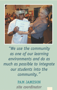 We use the community as one of our learning environments and do as much as possible to integrate our students into the community. A quote from Pam Jameson, a site coordinator