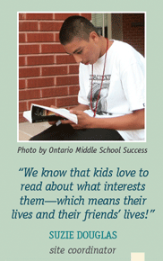 ï¿½We know that kids love to read about what interests themï¿½which means their lives and their friendsï¿½ lives!--Suzie Douglas, site coordinator. Photo by Ontario Middle School Success 