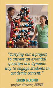 Carrying out a project to answer an essential question is a dynamic way to engage students in academic content.-- Errin McComb, project director, SERVE 