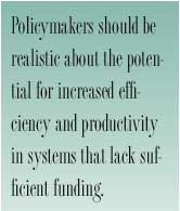 Policymakers should be realistic about the potential for increased efficiency and productivity in systems that lack sufficient funding.