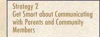 Strategy 2: Get Smart about Communicating with Parents and Community Members 